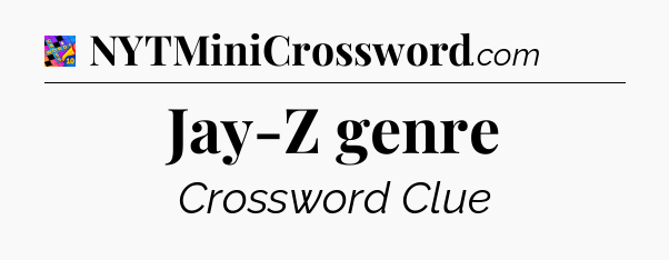 Jay-Z genre Crossword Clue