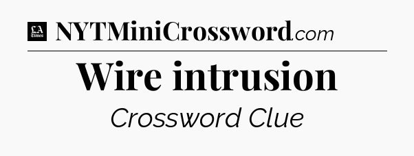 Wire intrusion - LA Times Crossword