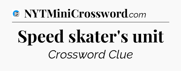 Speed skater's unit Crossword Clue