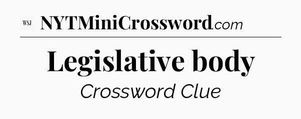 Legislative body - WSJ Crossword