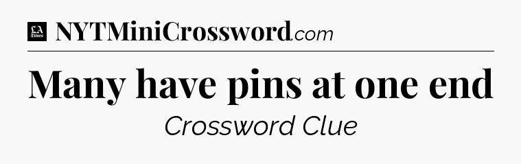 Many have pins at one end - LA Times Crossword