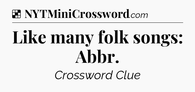 Solution: Like many folk songs: Abbr - NYT Crossword
