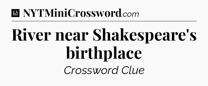 River near Shakespeare's birthplace - LA Times Crossword