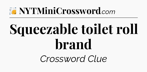 Squeezable toilet roll brand - 7 Little Words