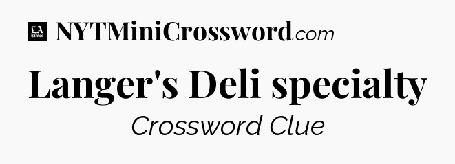 Langer's Deli specialty - LA Times Crossword