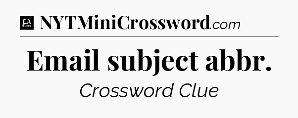 Email subject abbr - LA Times Crossword