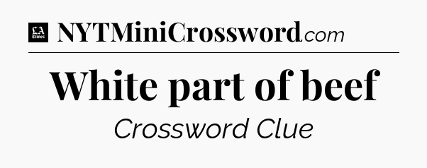 White part of beef - LA Times Crossword
