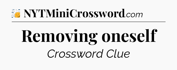 Removing oneself - 7 Little Words