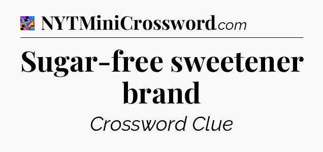Sugar-free sweetener brand Crossword Clue