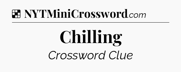 Chilling NYT Crossword