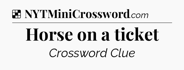Solution: Horse on a ticket - NYT Crossword