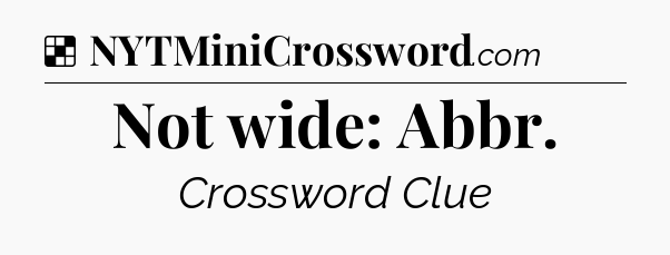 Solution: Not wide: Abbr - NYT Crossword
