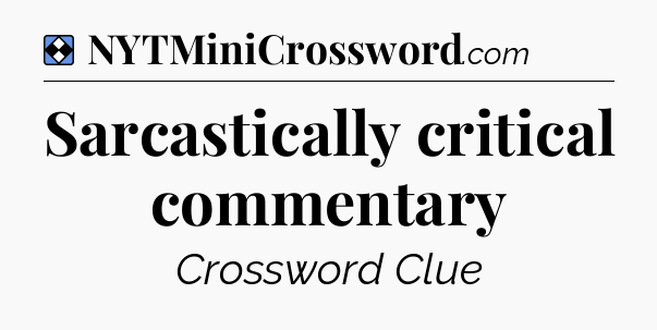 Solution: Sarcastically critical commentary - NYT Mini Crossword