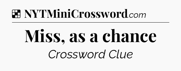 Solution: Miss, as a chance - NYT Crossword