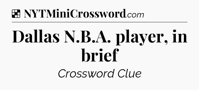 Solution: Dallas N.B.A. player, in brief - NYT Crossword