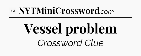 Vessel problem - WSJ Crossword