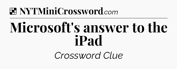 Solution: Microsoft's answer to the iPad - NYT Crossword