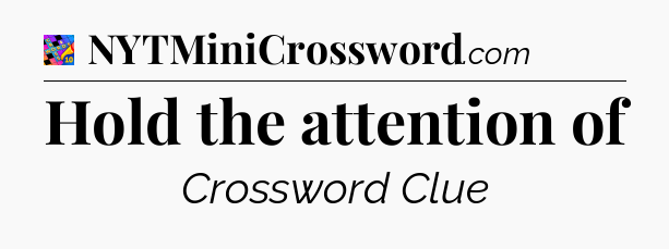 Hold the attention of Crossword Clue