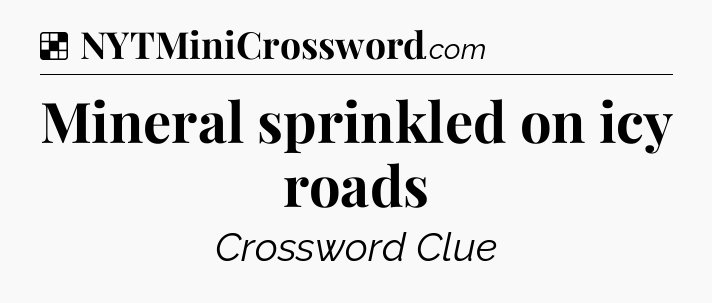 Solution: Mineral sprinkled on icy roads - NYT Crossword
