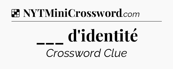 Solution: ___ d'identité - NYT Crossword