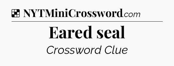 Solution: Eared seal - NYT Crossword