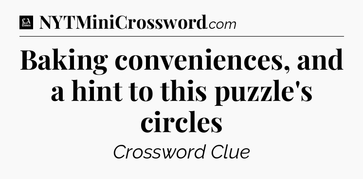 Baking conveniences, and a hint to this puzzle's circles - LA Times Crossword