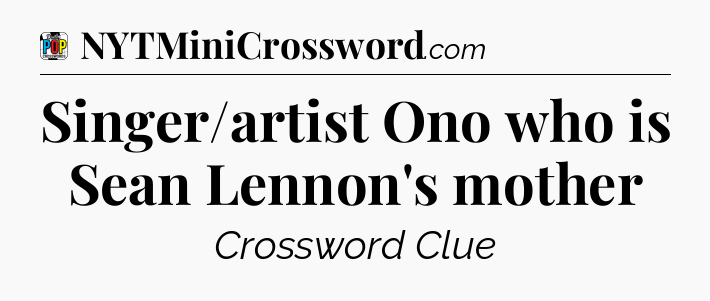 Singer/artist Ono who is Sean Lennon's mother Crossword Clue