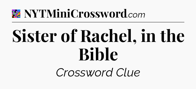 Sister of Rachel, in the Bible Crossword Clue