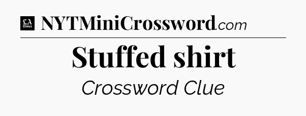 Stuffed shirt - LA Times Crossword