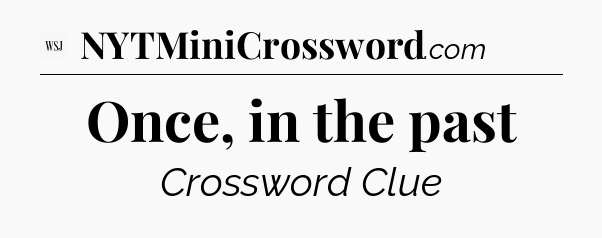 Once, in the past - WSJ Crossword