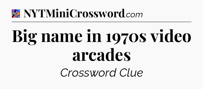 Big name in 1970s video arcades Crossword Clue