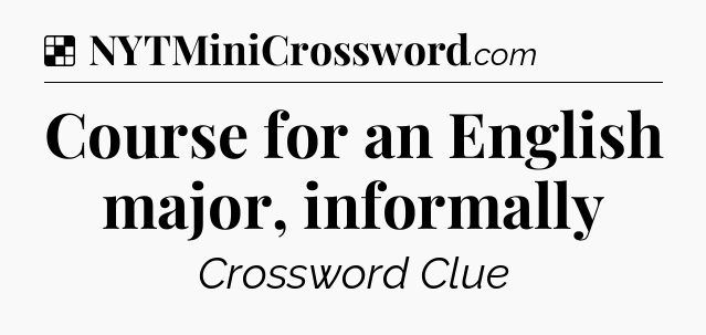 Solution: Course for an English major, informally - NYT Crossword