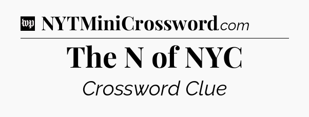 The N of NYC Crossword Clue