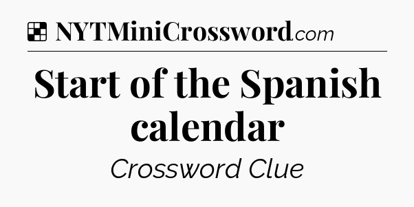 Solution: Start of the Spanish calendar - NYT Crossword