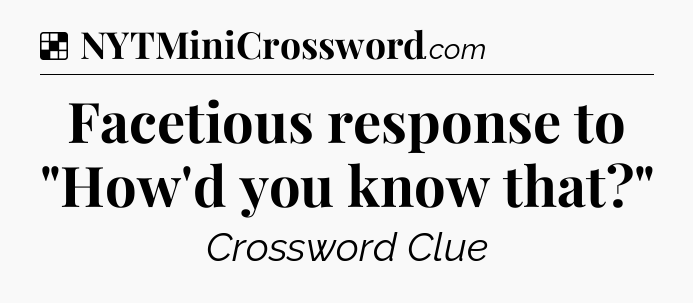 Solution: Facetious response to 
