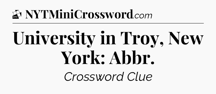University in Troy, New York: Abbr - Daily Themed Classic Crossword