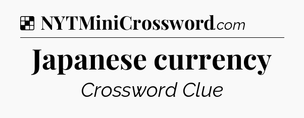 Solution: Japanese currency - NYT Crossword