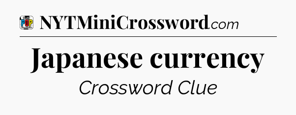 Japanese currency Crossword Clue