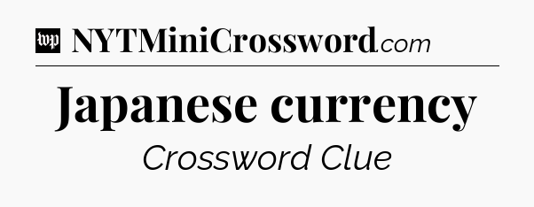 Japanese currency Crossword Clue