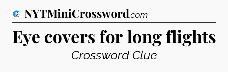 Eye covers for long flights Crossword Clue