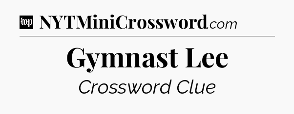Gymnast Lee Crossword Clue