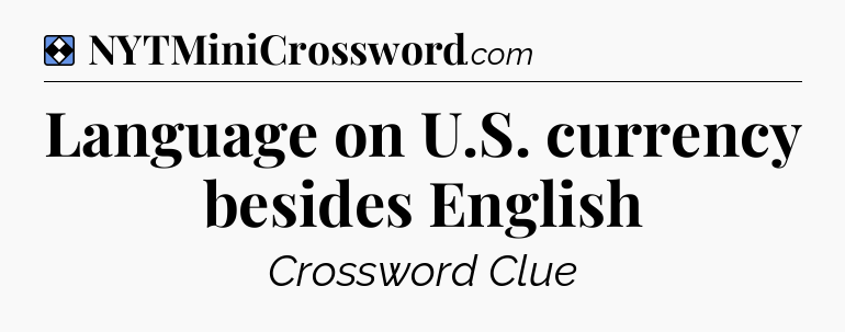 Solution: Language on U.S. currency besides English - NYT Mini Crossword
