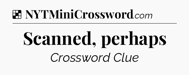 Solution: Scanned, perhaps - NYT Crossword