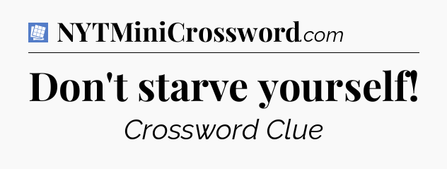 Don't starve yourself Puzzle Page Crossword Clue