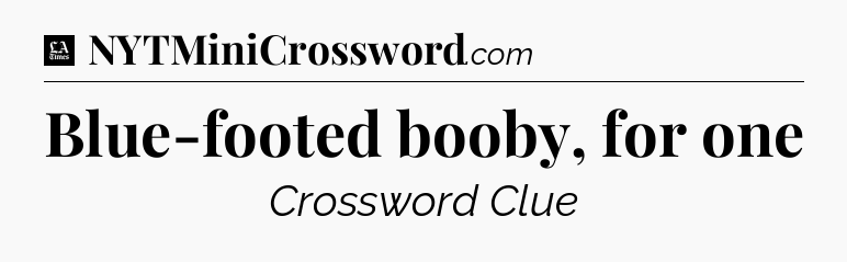 Blue-footed booby, for one - LA Times Crossword