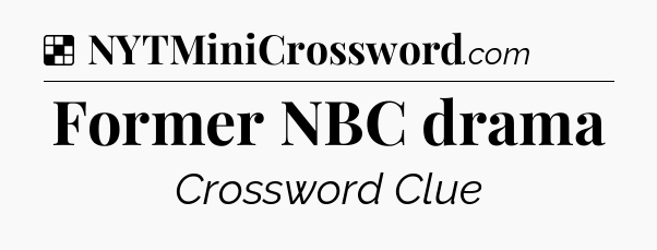 Solution: Former NBC drama - NYT Crossword