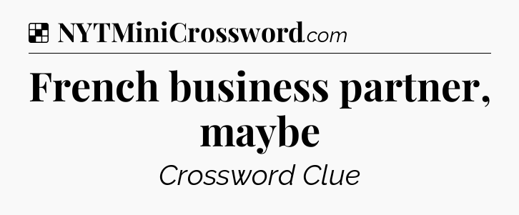 Solution: French business partner, maybe - NYT Crossword
