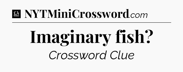 Imaginary fish - LA Times Crossword