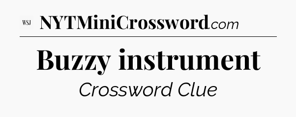 Buzzy instrument - WSJ Crossword