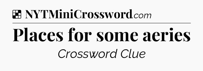 Solution: Places for some aeries - NYT Crossword